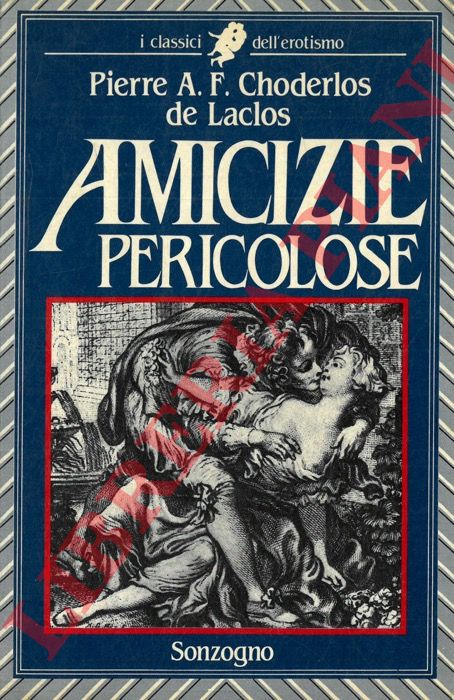 DE LACLOS CHODERLOS Pierre - - Amicizie pericolose.