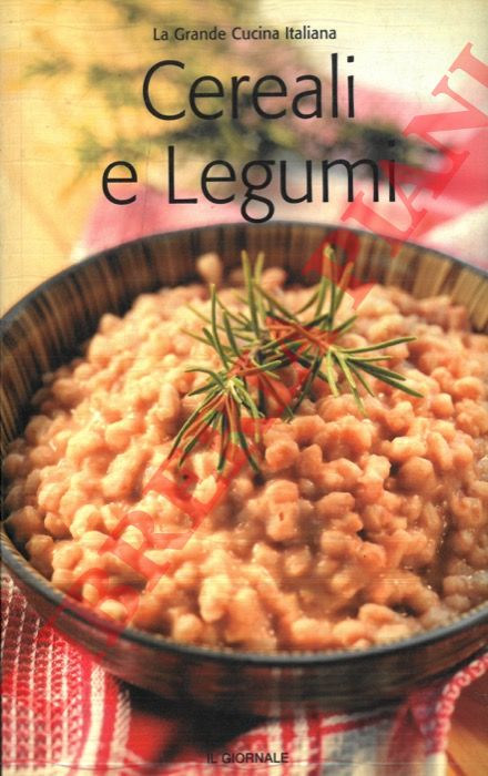 La grande Cucina Italiana - - Cereali e legumi. Vol. 32.