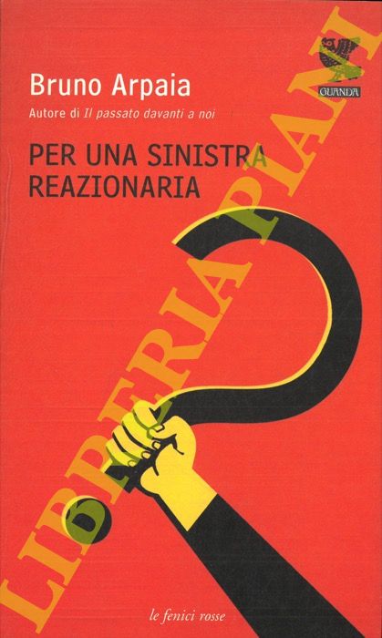 ARPAIA Bruno - - Per una sinistra reazionaria.