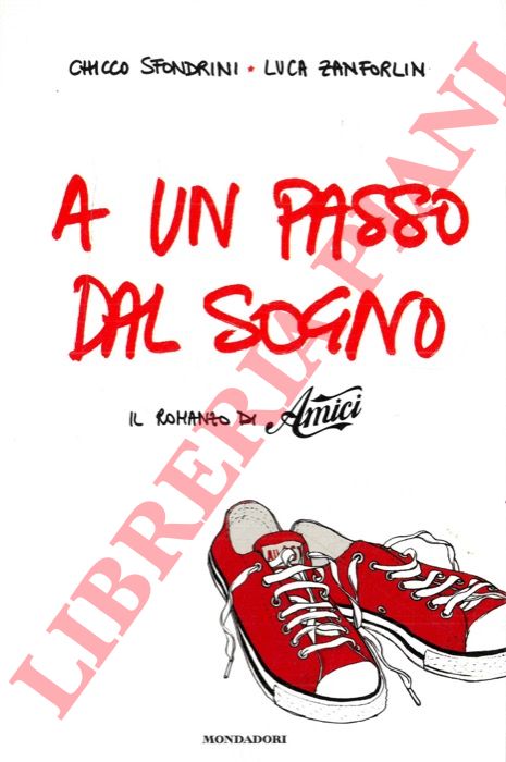 SFONDRINI C. - ZANFORLIN L. - - A un passo dal sogno. Il romanzo di Amici.