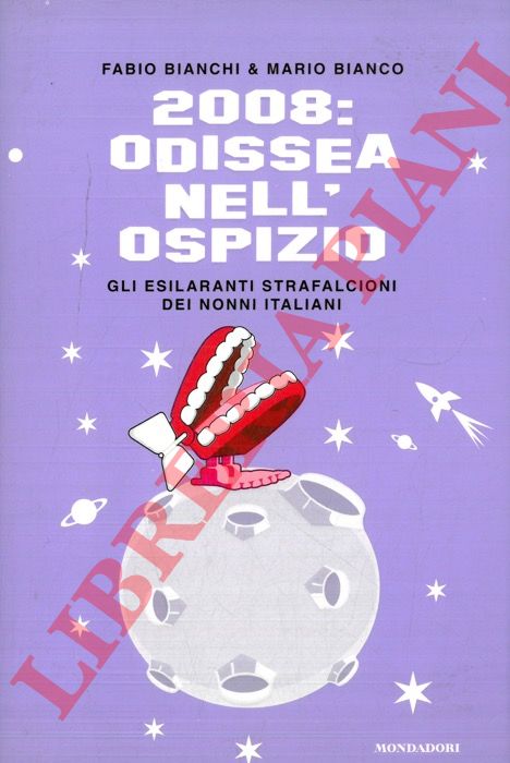 BIANCHI F. - BIANCO M. - - 2008: Odissea nell'ospizio. Gli esilaranti strafalcioni dei nonni italiani.