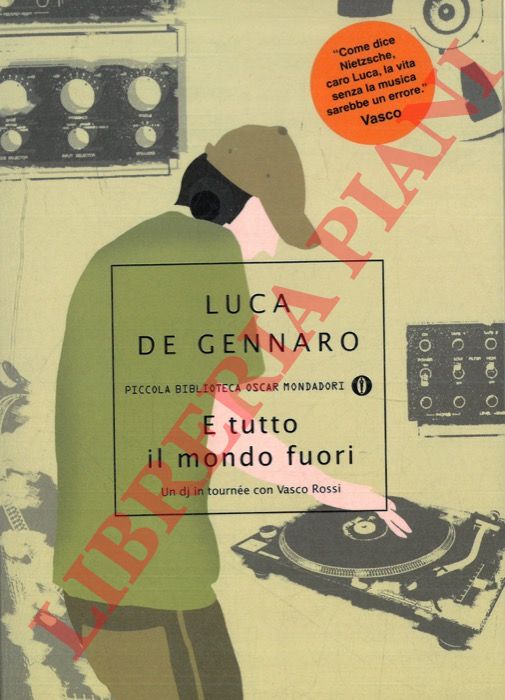 DE GENNARO Luca - - E tutto il mondo fuori. Un dj in tourne con Vasco Rossi.