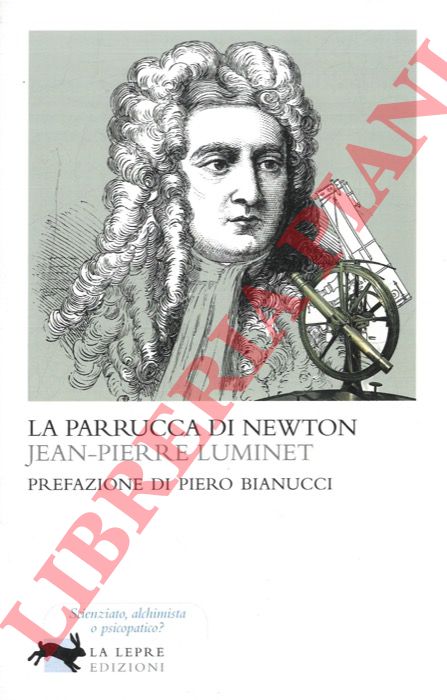 LUMINET Jean-Pierre - - La parrucca di Newton.