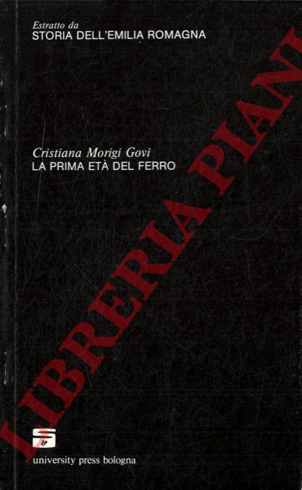 MORIGI GOVI Cristiana - - La prima et del ferro. (Storia dell'Emilia Romagna).
