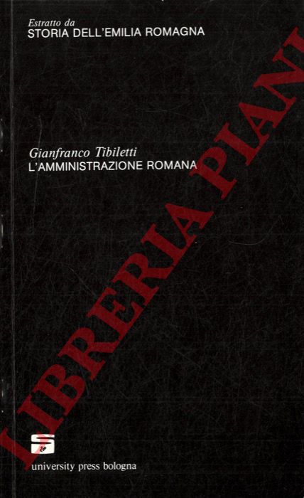 TIBILETTI Gianfranco - - L'amministrazione romana. (Storia dell'Emilia Romagna).