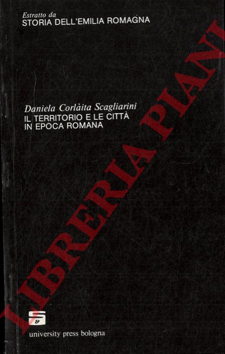 CORLAITA SCAGLIARINI Daniela - -  Il territorio e le citt in epoca romana. (Storia dell'Emilia Romagna).