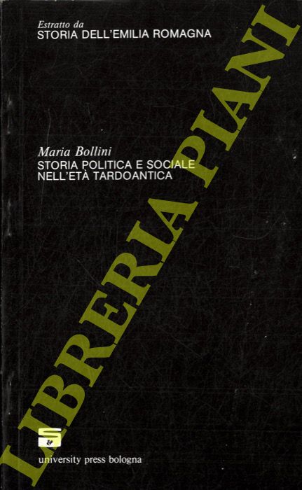 BOLLINI Maria - - Storia politica e sociale nell'et tardoantica. (Storia dell'Emilia Romagna).