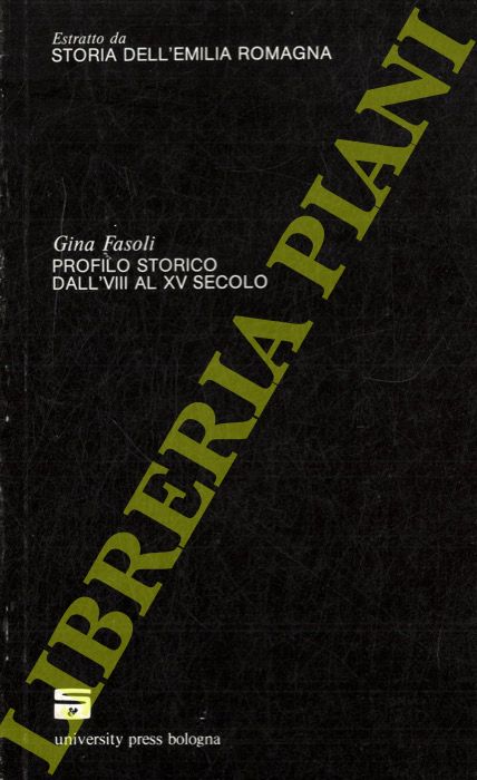 FASOLI Gina - - Profilo storico dall'VIII al XV secolo. (Storia dell'Emilia Romagna).