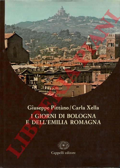 PITTANO Giuseppe - XELLA Carla - - I giorni di Bologna e dell'Emilia Romagna.