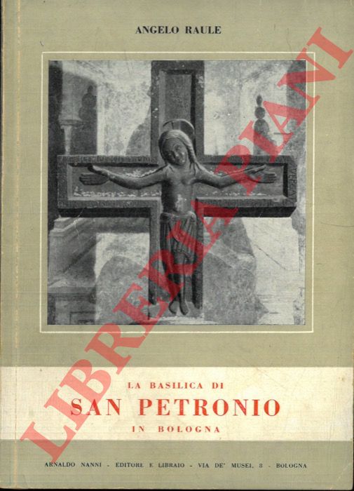 RAULE Angelo - - La Basilica di S. Petronio in Bologna.
