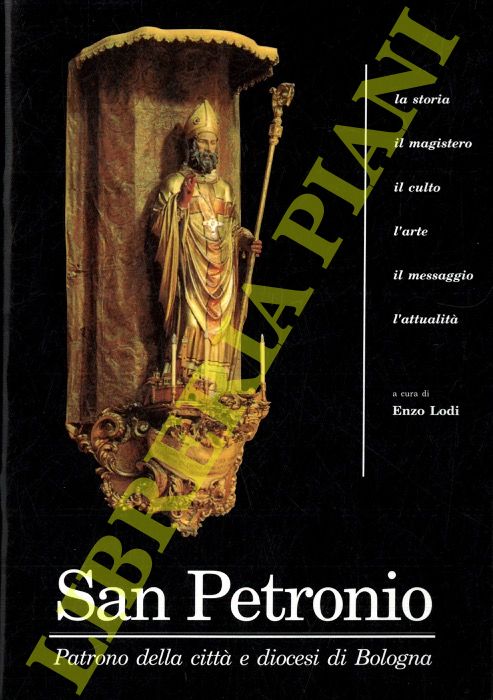 (LODI Enzo) - - San Petronio. Patrono della citt e Diocesi di Bologna.