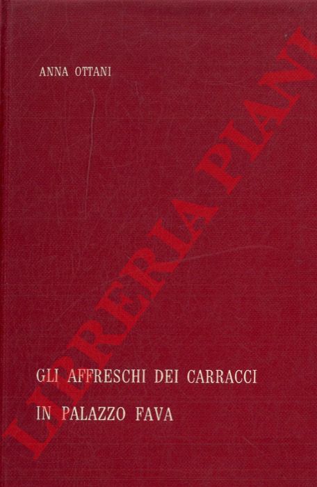 OTTANI Anna - - Gli affreschi dei Carracci in Palazzo Fava.