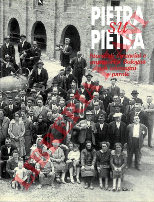 (DELLA PERUTA Franco - VARNI Angelo) - - Pietra su pietra. Storie di fornaciai e muratori a Bologna tra immagini e parole