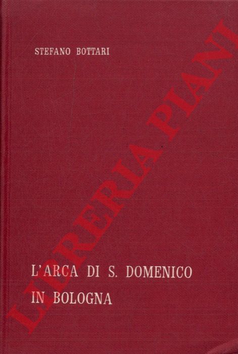 BOTTARI Stefano  - - L'Arca di S. Domenico in Bologna.