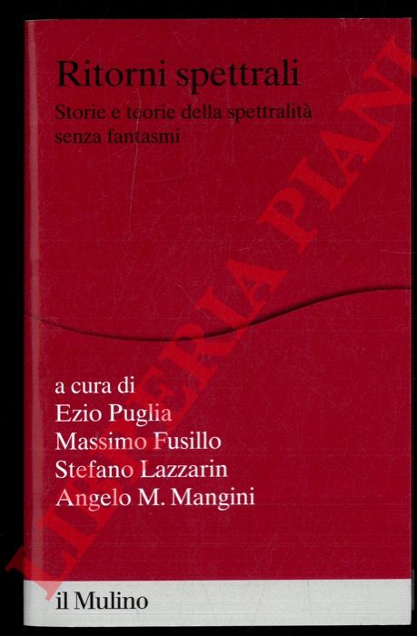 (PUGLIA Ezio - FUSILLO Massimo - LAZZARIN Stefano - MANGINI Angelo) - - Ritorni spettrali. Storie e teorie della spettralit senza fantasmi.