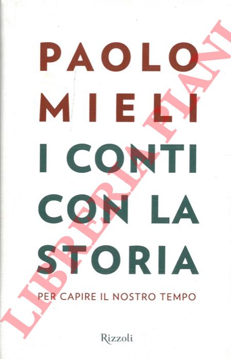 MIELI Paolo - - I conti con la storia. Per capire il nostro tempo.