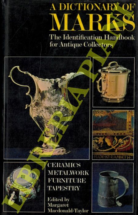 MACDONALD-TAYLOR M. - - A dictionary of Marks. Metalwork, Furniture, Ceramics.