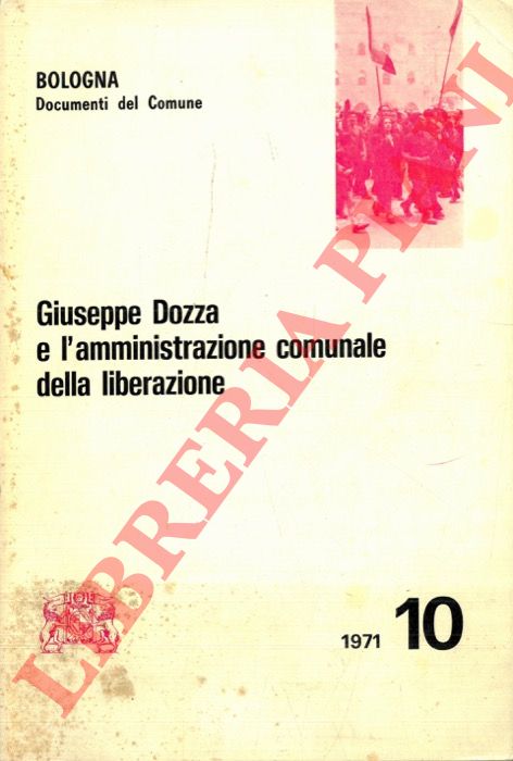 - - Giuseppe Dozza e l'amministrazione comunale della liberazione.