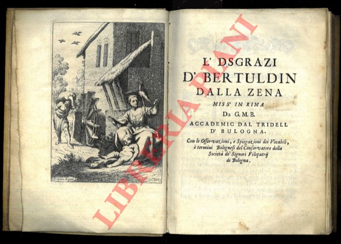 (BUINI Giuseppe Maria) - - L'dsgrazi d'Bertuldin dalla Zena miss' en rima da G.M.B. Accademic dal Tridell d'Bulogna. Con le osservazioni, e spiegazioni dei vocabili,  termini bolognesi del conservatore della Societ de' Signori Filopatrij di Bologna.