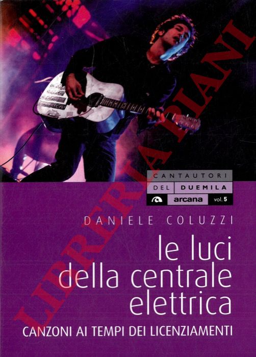 COLUZZI Daniele - - Le luci della centrale elettrica. Canzoni ai tempi dei licenziamenti.