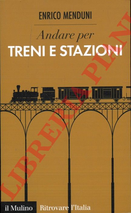 MENDUINI Enrico - - Andare per treni e stazioni.