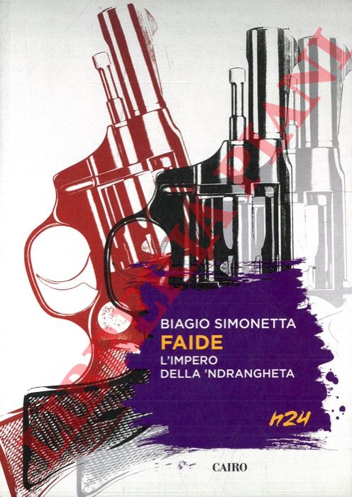 SIMONETTA Biagio - - Faide. L'impero della 'ndrangheta.