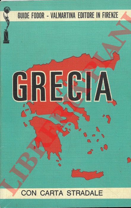 GUIDE FODOR - - Grecia. Storia - Vita - Folclore e tutte le informazioni utili al turista.