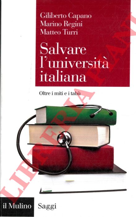 CAPUANO G. - REGINI M. - TURRI M. - - Salvare l'universit italiana. Oltre i miti e i tab.