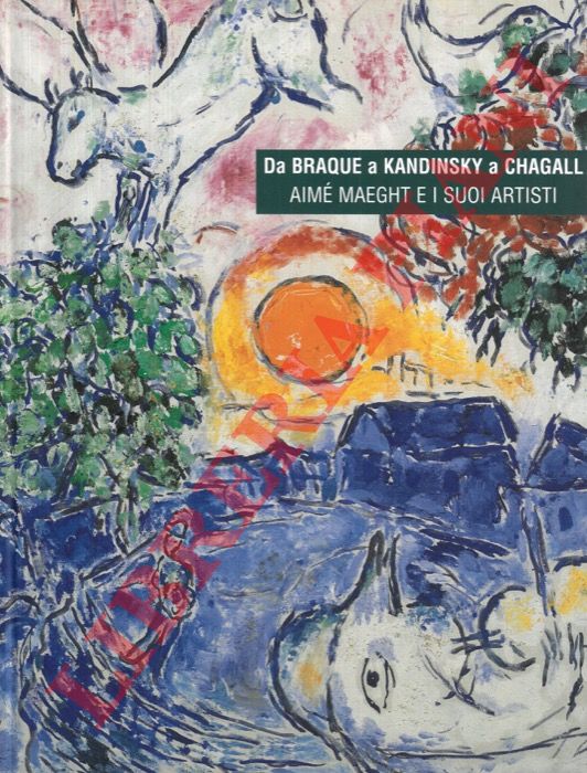 (LLORENS Toms - LLORENS Boye) - - Da Braque a Kandinsky e Chagall. Aim Maeght e i Suoi Artisti.