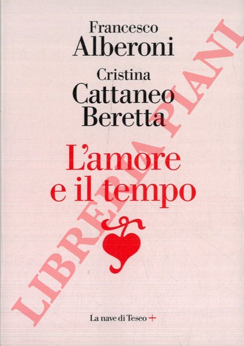 ALBERONI Francesco - CATTANEO BERETTA Cristina - - L'amore e il tempo.