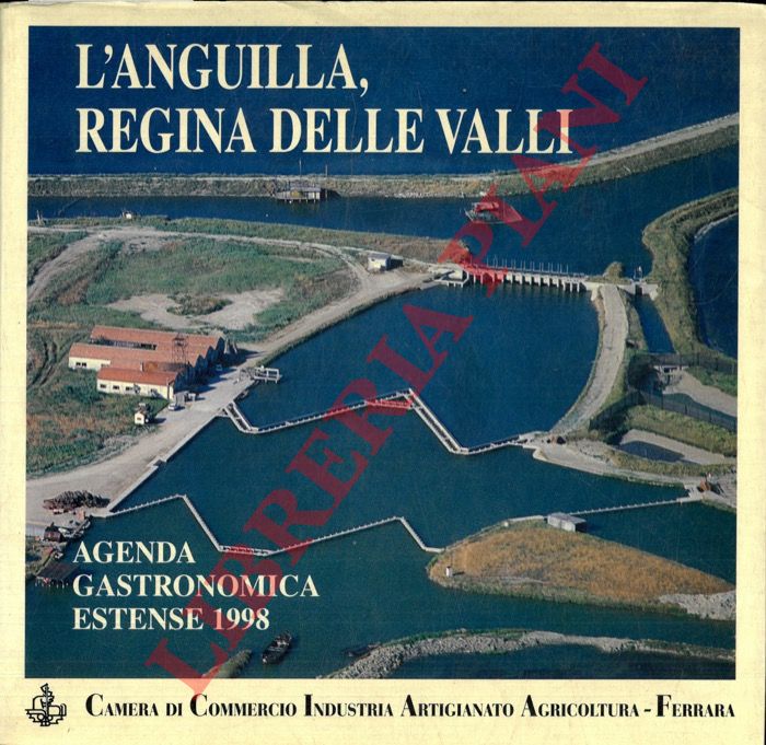 - - L'Anguilla, Regina delle Valli. Agenda Gastronomica Estense 1998.