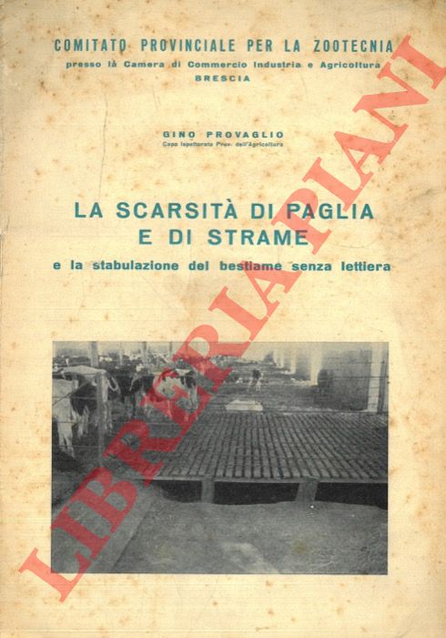 PROVAGLIO Gino - - La scarsit di paglia e di strame e la stabulazione del bestiame senza lettiera.