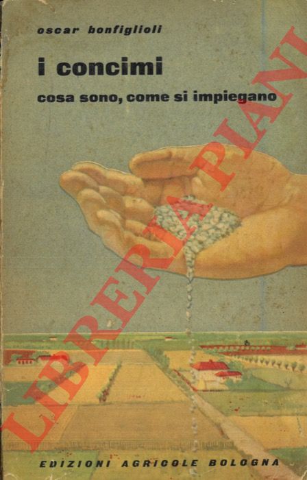 BONFIGLIOLI Oscar - - I concimi: cosa sono e come si impiegano.