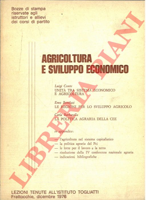 CONTE Luigi - BONIFAZI Emo - BARBARELLA Carla - - Agricoltura e sviluppo economico. 1. Luigi Conte. Unit tra sistema economico e agricoltura. 2. Emo Bonifazi. Le regioni per lo sviluppo agricolo. 3. Carla Barbarella. La politica agraria della CEE.