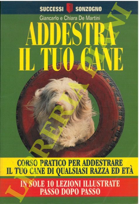 DE MARTINI Giancarlo et Chiara - - Addestra il tuo cane.