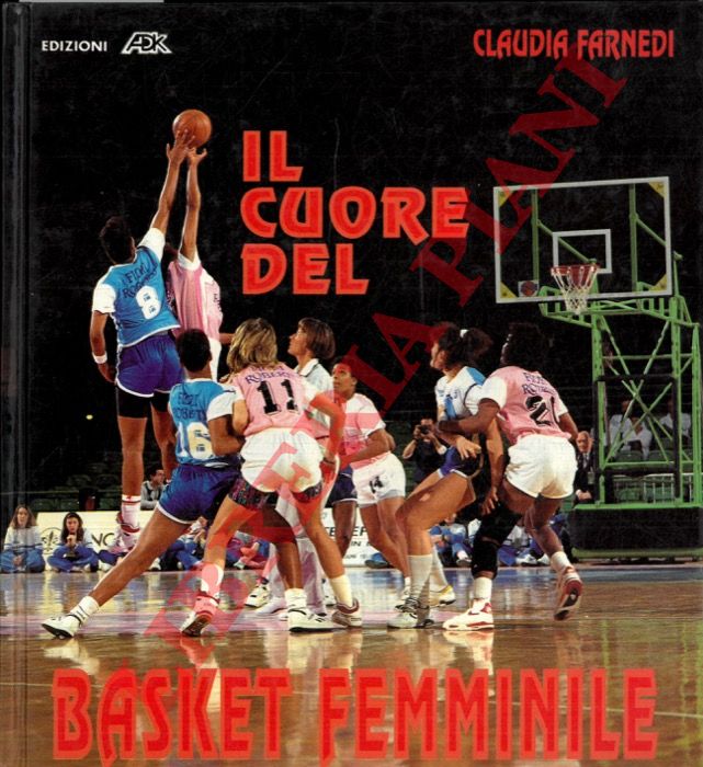 FARNEDI Claudia - - Il cuore del basket femminile.