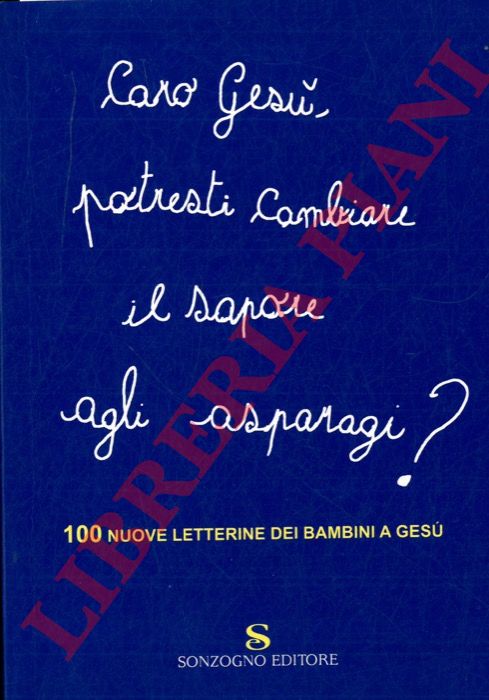 - - Caro Ges, potresti cambiare il sapore agli asparagi? 100 nuove letterine dei bambini a Ges.