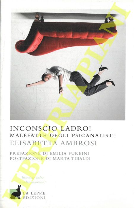 AMBROSI Elisabetta - - Inconscio ladro! Malefatte degli psicanalisti.