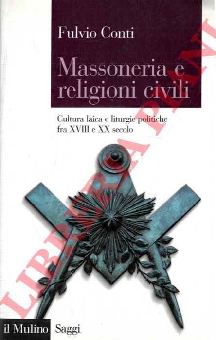 CONTI Fulvio - - Massoneria e religioni civili. Cultura laica e liturgie politiche fra XVIII e XX secolo.