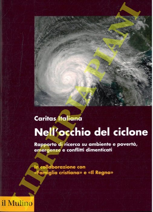 (Caritas Italiana) - - Nell'occhio del ciclone. Rapporto di ricerca su ambiente e povert, emergenze e conflitti dimenticati.