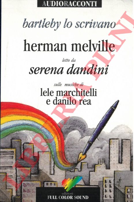 MELVILLE Herman - DANDINI Serena - - Bartleby lo scrivano. Herman Melville letto da Serena Dandini sulle musiche di Lele Marchitelli e Danilo Rea.