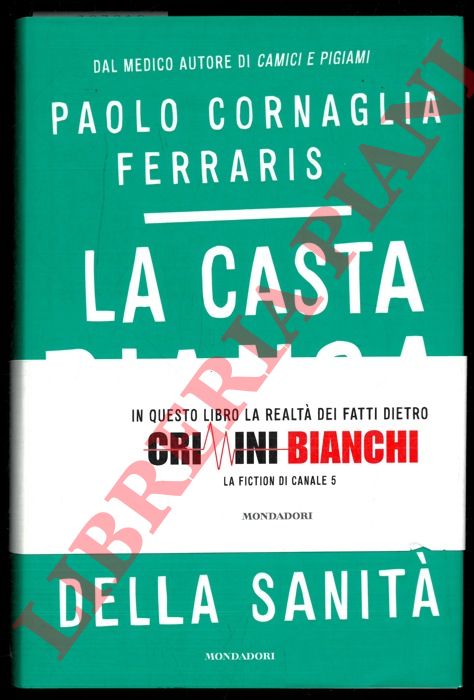 FERRARIS CORNAGLIA Paolo - - La casta bianca. Viaggio nei mali della sanit.
