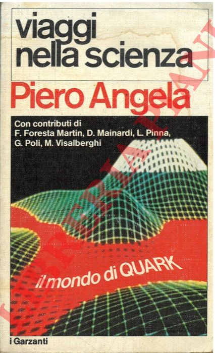 ANGELA Piero - - Viaggi nella scienza. Il mondo di Quark.