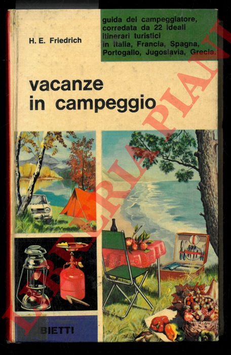 FRIEDRICH H.E - - Vacanze in campeggio. Guida del campeggiatore , corredata da 22 ideali itinerari turistici in Italia, Francia, Spagna, Portogallo, Jugoslavia, Grecia.