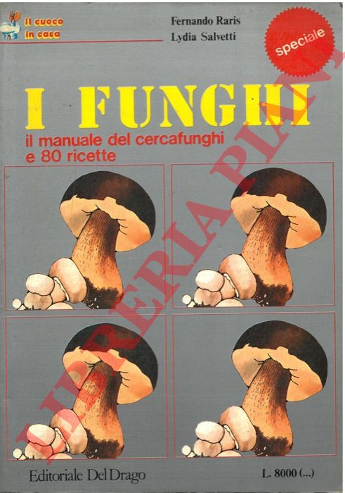 RASIS Fernando - SALVETTI Lydia - - I Funghi il manuale del cercafunghi e 80 ricette.