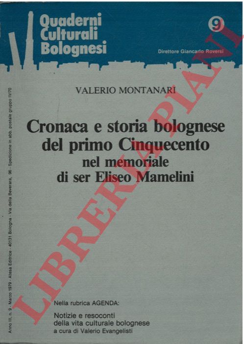 MONTANARI Valerio - - Cronaca e storia bolognese del primo Cinquecento nel memoriale di ser Eliseo Mamelini.