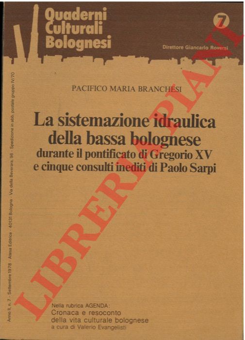 BRANCHESI Pacifico Maria - - La sistemazione idraulica della bassa bolognese durante di pontificato di Gregorio XV e cinque consulti inediti di Paolo Sarpi.