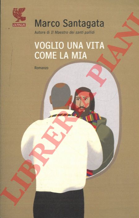 SANTAGATA Marco - - Voglio una vita come la mia.