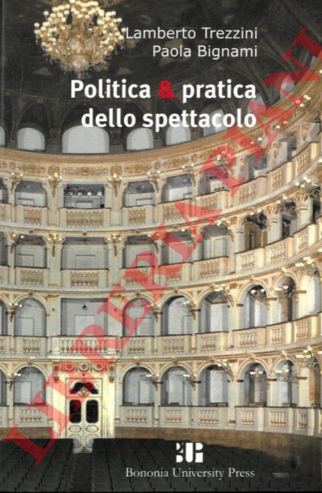 TREZZINI Lamberto - BIGNAMI Paola - - Politica e pratica dello spettacolo. Rapporto sul teatro italiano.