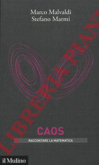 MALVALDI Marco - MARMI Stefano - - Caos. Raccontare la matematica.